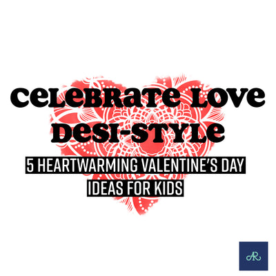Celebrate Love Desi-Style: 5 Heartwarming Valentine's Day Ideas for Kids