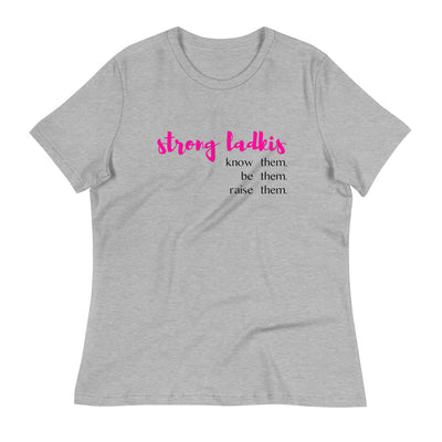 STRONG LADKIS WOMENS T-SHIRT | KNOW THEM. BE THEM. RAISE THEM.