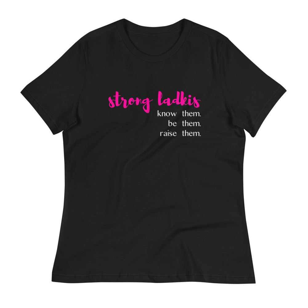 STRONG LADKIS WOMENS T-SHIRT | KNOW THEM. BE THEM. RAISE THEM.